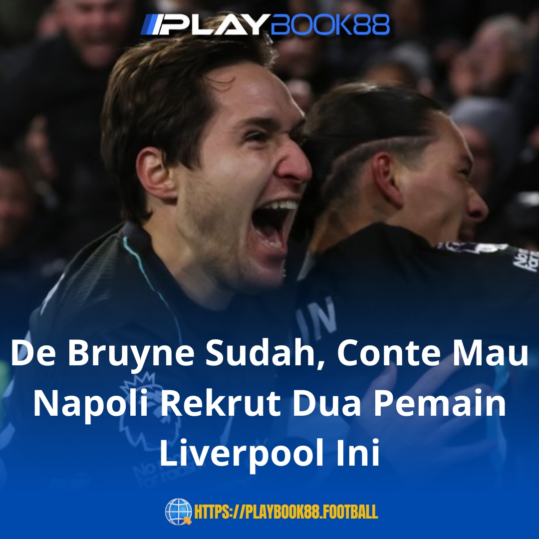 Setelah De Bruyne Masuk Radar, Conte Incar Duo Liverpool untuk Perkuat Napoli!